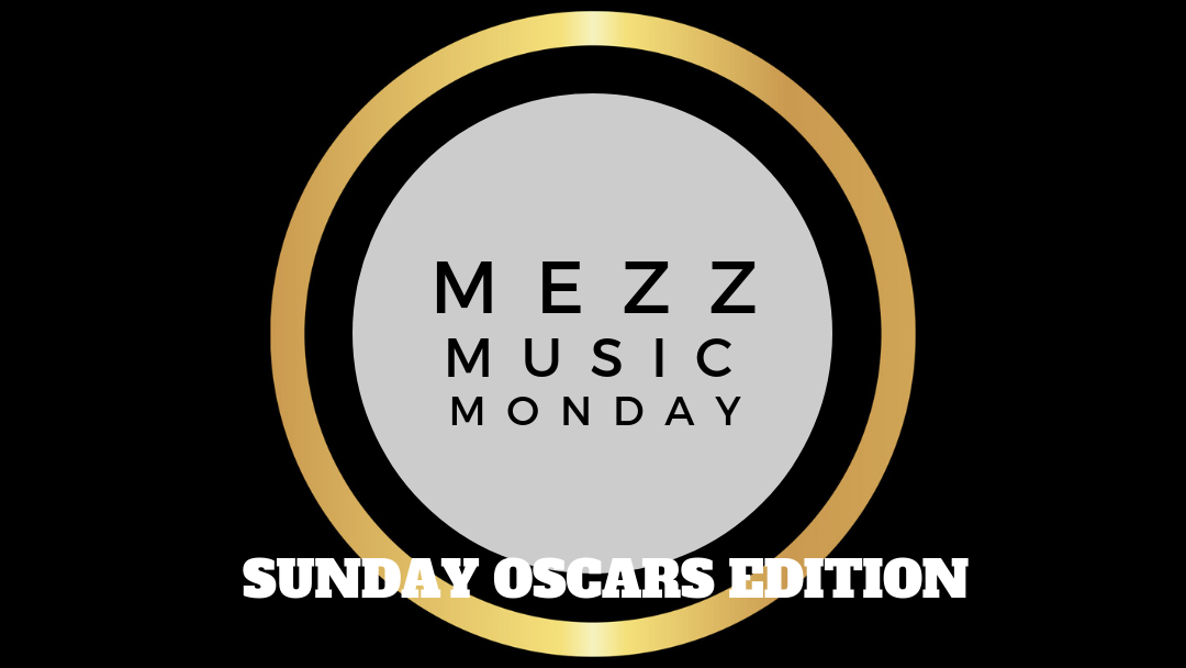 Mezz Music Monday: Sunday Oscar Awards Edition