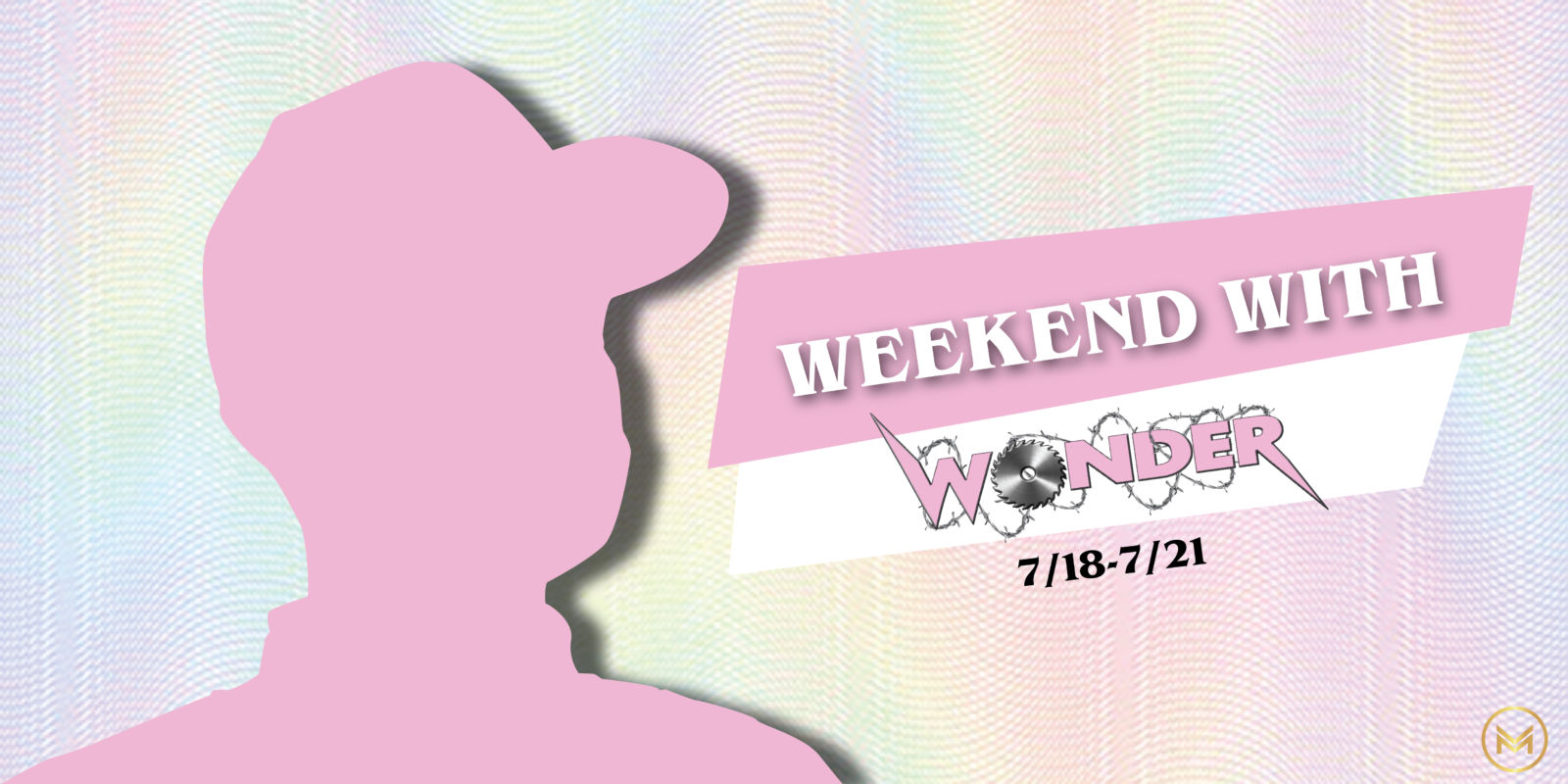 Weekend with Wonder 7/18-7/21