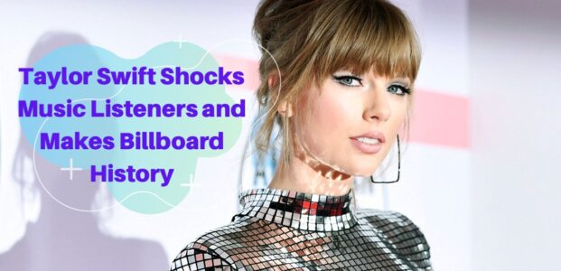 Taylor Swift Shocks Music Listeners and Makes Billboard History