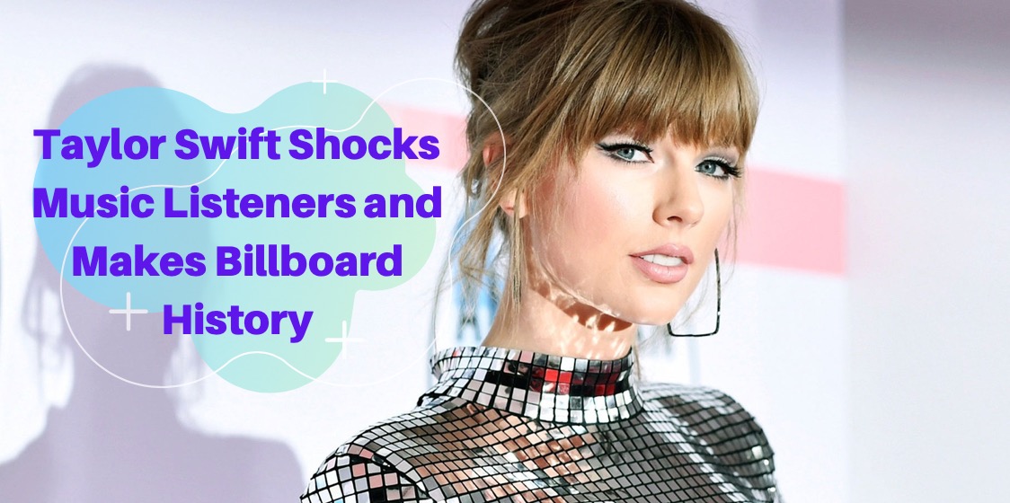 Taylor Swift Shocks Music Listeners and Makes Billboard History