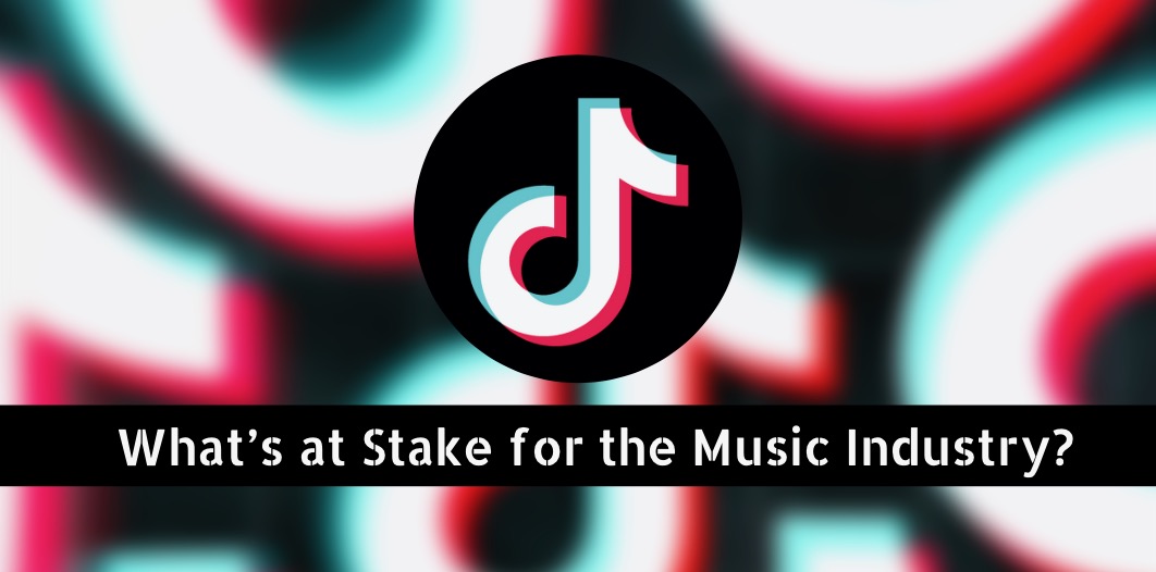 The TikTok saga continues: What’s at Stake for the Music Industry?