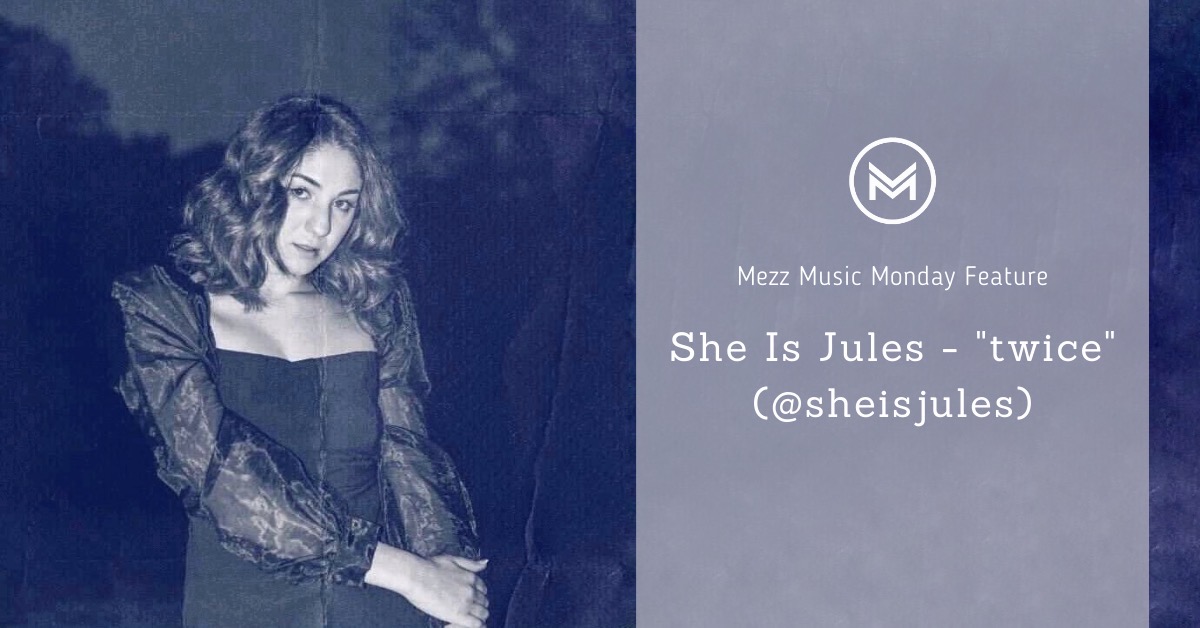 Mezz Music Mondays Feature: She Is Jules